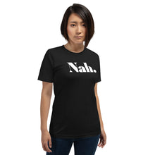 Load image into Gallery viewer, Nah Short-Sleeve Unisex T-Shirt
